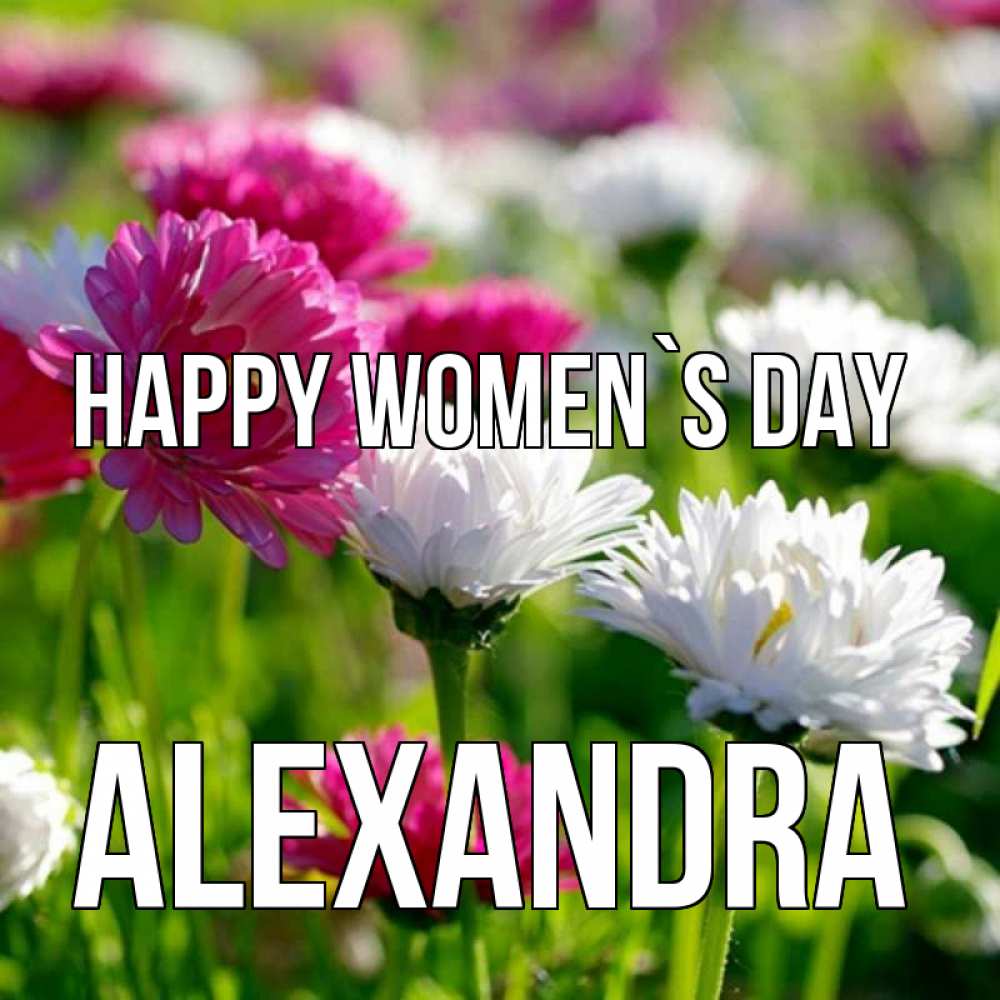 Greetings card с именем, Alexandra happy women`s day международный женский день 1 Greetings with text for free download 